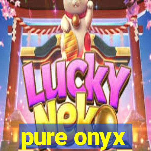 pure onyx
